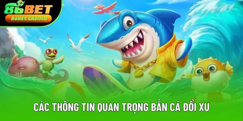 Các thông tin quan trọng dễ nắm về bắn cá đổi xu