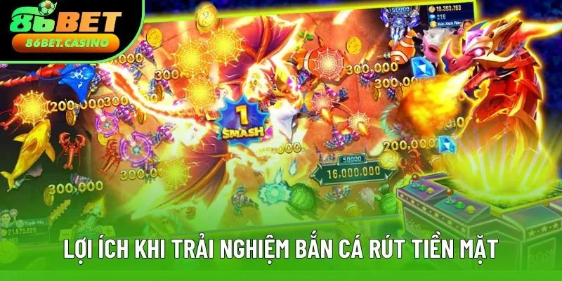 Lợi ích khi trải nghiệm bắn cá rút tiền mặt