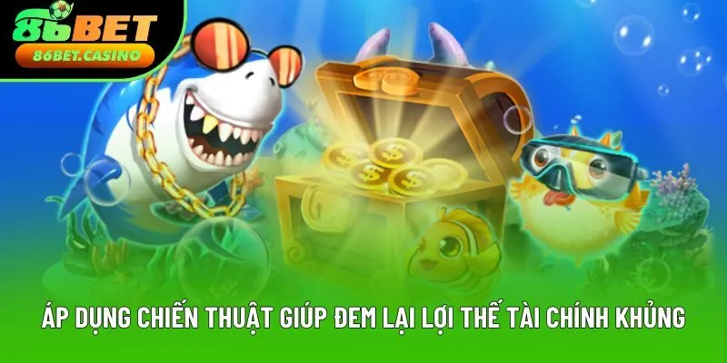 Áp dụng chiến thuật giúp đem lại lợi thế tài chính khủng