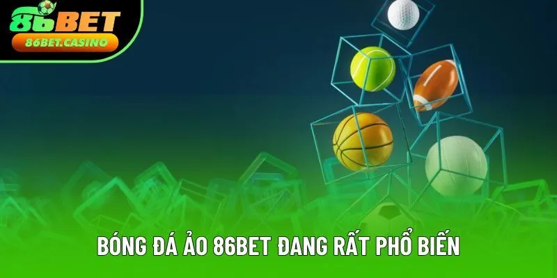 Bóng đá ảo 86bet đang rất phổ biến