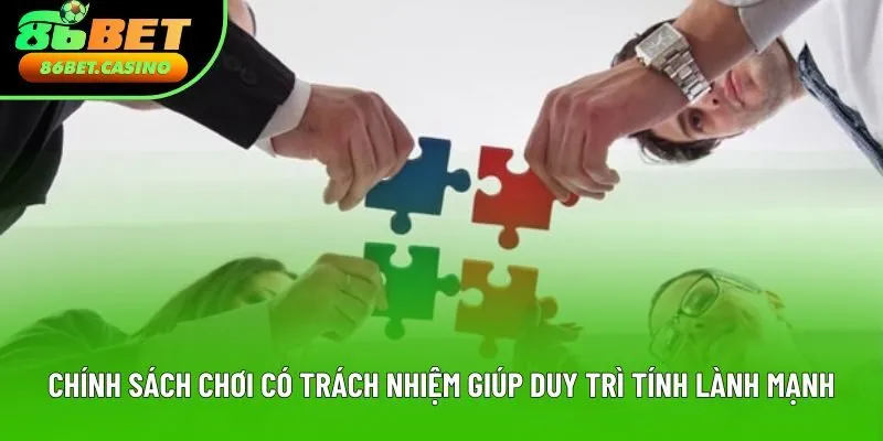 Chính sách chơi có trách nhiệm giúp duy trì tính lành mạnh