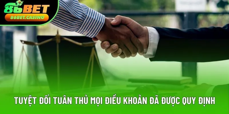 Tuyệt đối tuân thủ mọi điều khoản đã được quy định