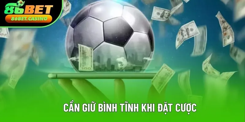 Cần giữ bình tĩnh khi đặt cược