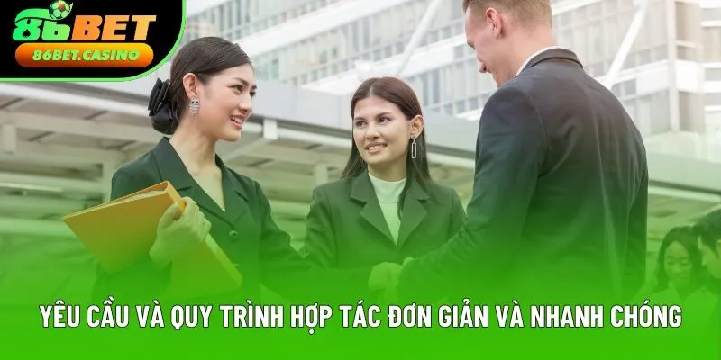 Yêu cầu và quy trình hợp tác đơn giản và nhanh chóng