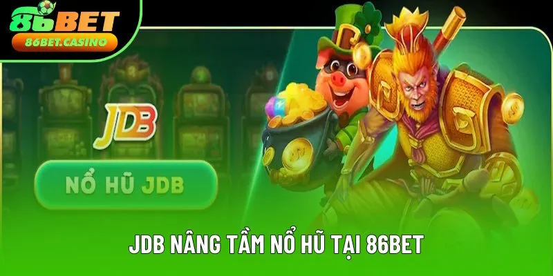 Thương hiệu JDB nâng tầm nổ hũ nhà cái Thương hiệu JDB nâng tầm nổ hũ nhà cái