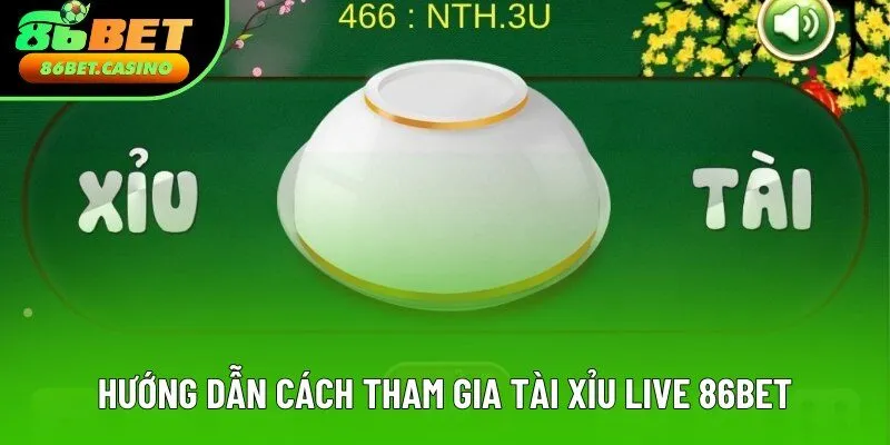 Hướng dẫn cách tham gia tài xỉu live 86bet