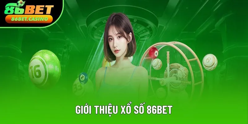 Nội dung giới thiệu xổ số 86bet